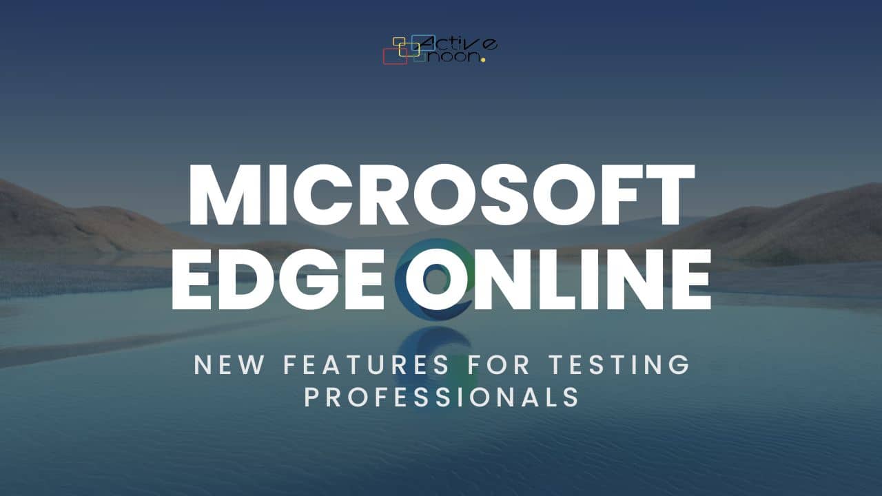 Exploring Microsoft Edge Online: New Features for Testing Professionals