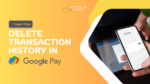 How to Delete Transaction History in Google Pay?