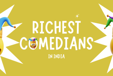 Richest Comedians in India- Exploring the List of Wealthy Comedy Kings & Queens