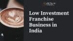 Low Investment Franchise Business in India